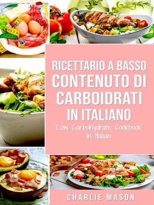 cover image of Ricettario a Basso Contenuto Di Carboidrati In italiano/ Low Carbohydrate Cookbook In Italian